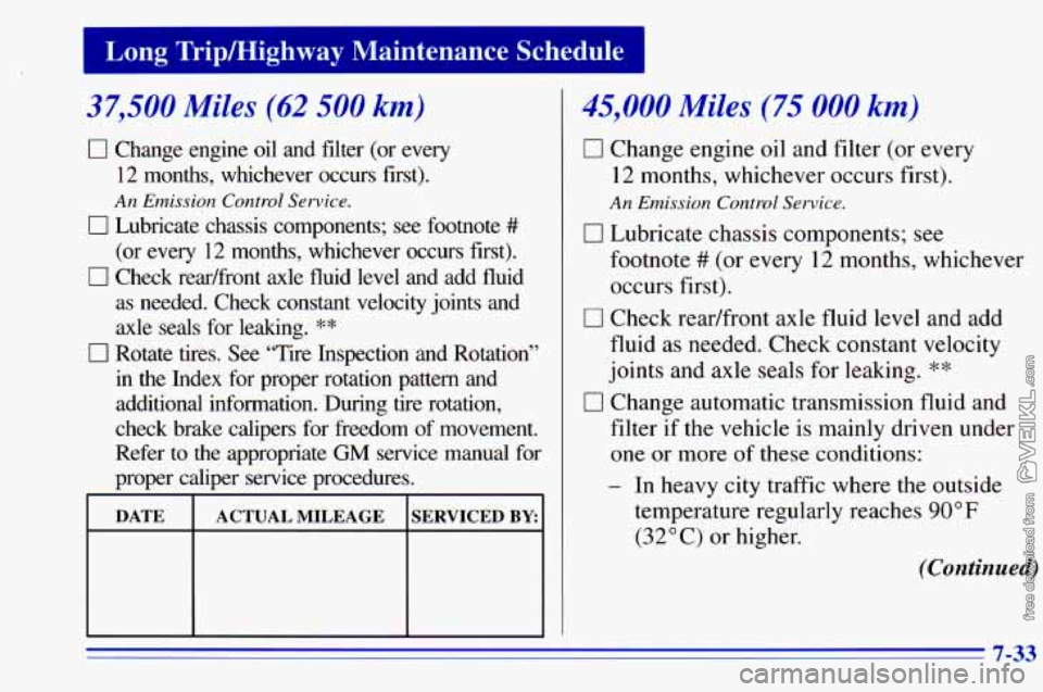 CHEVROLET ASTRO 1996  Owners Manual 37,500 Miles (62 500 km) 
0 Change  engine  oil  and  filter  (or  every 
12 months,  whichever  occurs  first). 
An Emission Control Service. 
0 Lubricate  chassis  components;  see  footnote # 
(or 