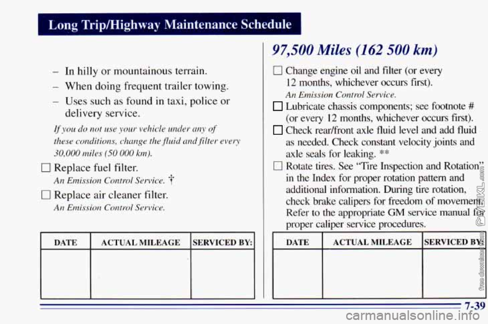 CHEVROLET ASTRO 1996  Owners Manual Long  Trip/Highway  Maintenance  Schedule 
- In  hilly or mountainous  terrain. 
- When doing frequent trailer towing. 
- Uses such as found in taxi, police  or 
delivery service. 
If you do not use y