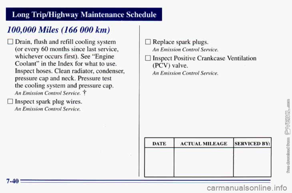 CHEVROLET ASTRO 1996  Owners Manual Long Trip/Highway M 
100,000 Miles (166 000 km) 
0 Drain, flush and  refill cooling system 
(or every 
60 months since last service, 
whichever occurs first).  See “Engine 
Coolant” 
in the  Index
