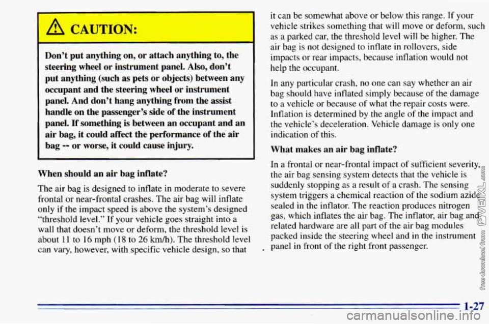 CHEVROLET ASTRO 1996 Owners Manual Don’t put anything on, or attach anything to, the
steering wheel or instrument panel.
Also, don’t
put anything (such
as pets or objects) between any
occupant and the stee CHEVROLET ASTRO 1996 Owners Manual Don’t put anything on, or attach anything to, the
steering wheel or instrument panel.
Also, don’t
put anything (such
as pets or objects) between any
occupant and the stee