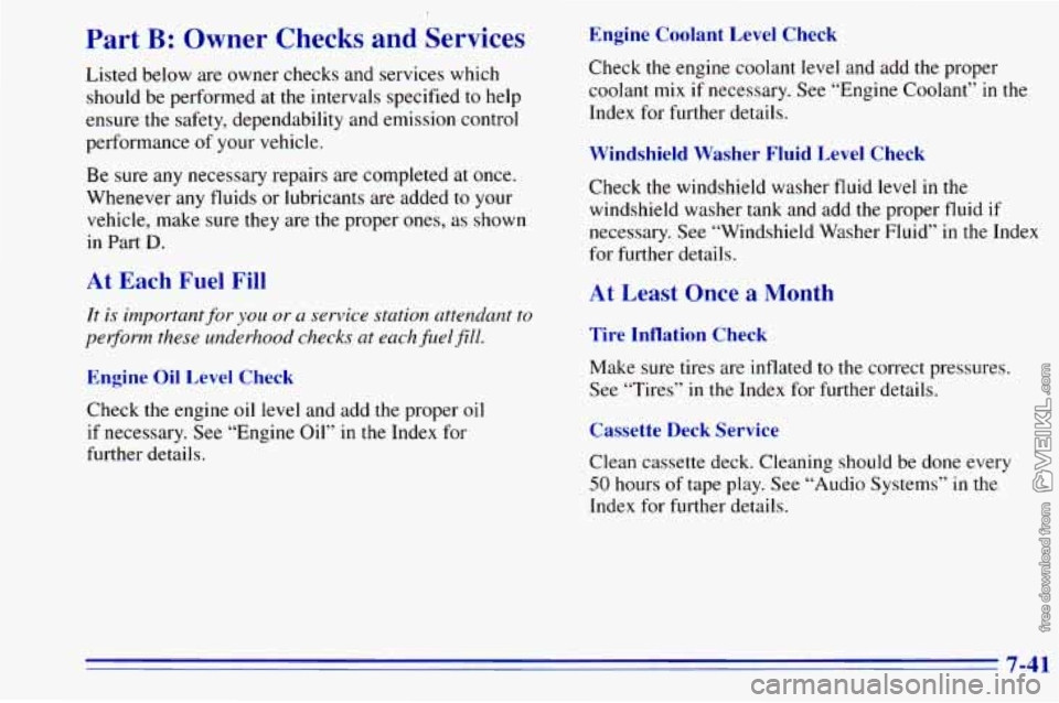 CHEVROLET ASTRO 1996  Owners Manual Part B: Owner  Checks  and  Services 
Listed  below are owner checks and services  which 
should  be performed  at  the  intervals  specified 
to help 
ensure  the  safety,  dependability  and  emissi