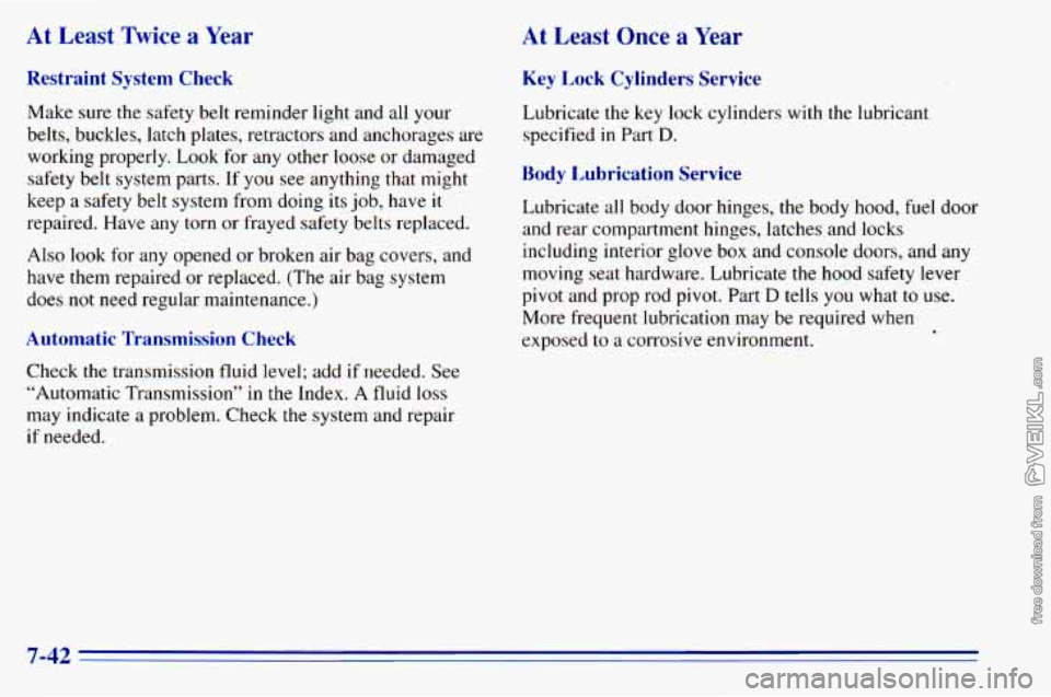 CHEVROLET ASTRO 1996  Owners Manual At Least Twice a Year 
Restraint  System  Check 
Make sure  the  safety  belt  reminder light  and  all  your 
belts,  buckles,  latch  plates,  retractors  and  anchorages are 
working  properly. 
Lo