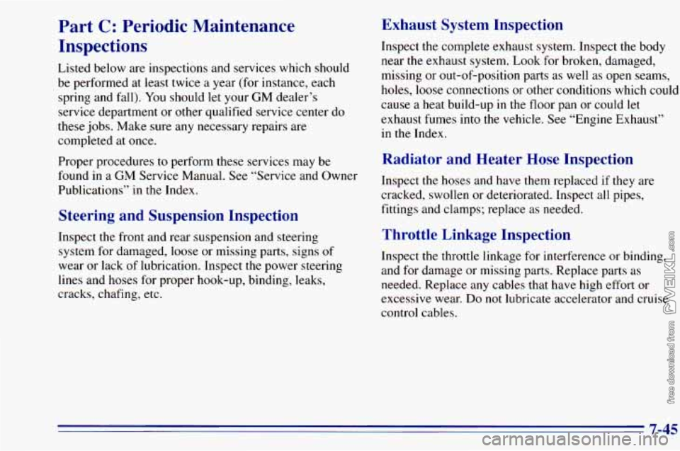 CHEVROLET ASTRO 1996  Owners Manual Part C: Periodic  Maintenance 
Inspections 
Listed  below are inspections  and services  which should 
be  performed 
at least  twice  a  year (for instance,  each 
spring  and fall).  You should  let