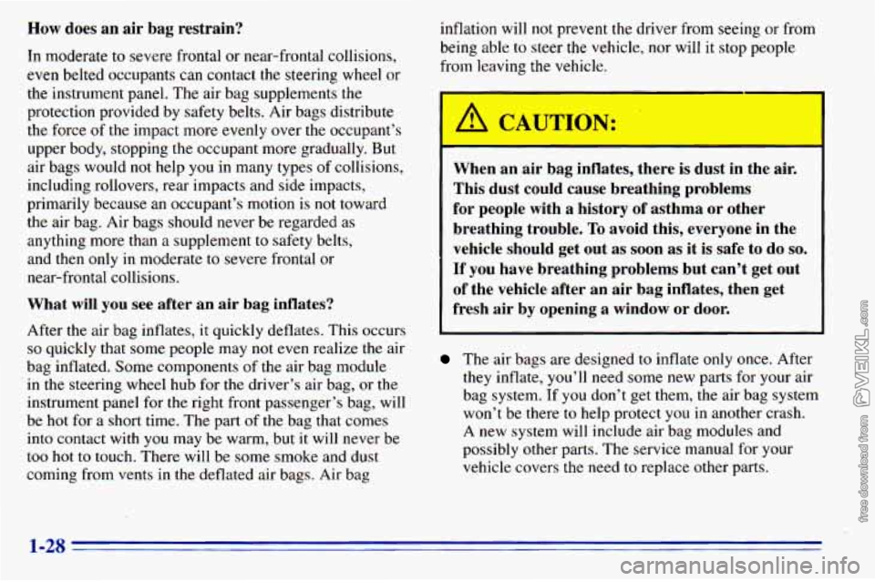 CHEVROLET ASTRO 1996 Owners Manual How does an air bag restrain?
In moderate to severe frontal or near-frontal collisions,
even belted occupants can contact the steering wheel or
the instrument .panel. The air bag suppleme CHEVROLET ASTRO 1996 Owners Manual How does an air bag restrain?
In moderate to severe frontal or near-frontal collisions,
even belted occupants can contact the steering wheel or
the instrument .panel. The air bag suppleme