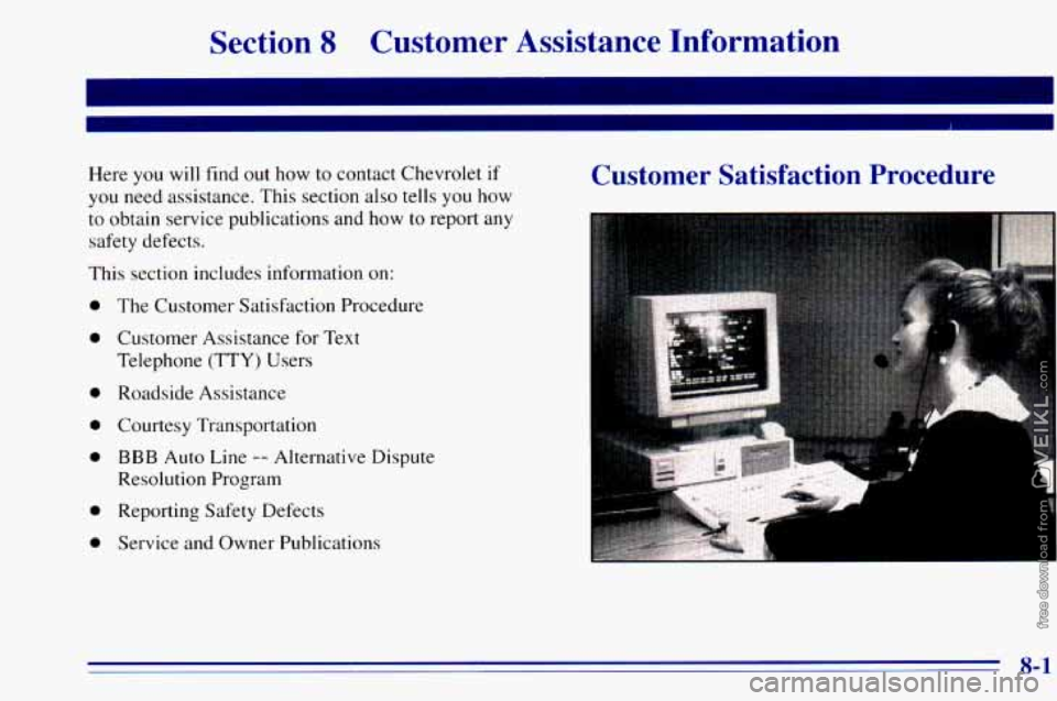 CHEVROLET ASTRO 1996  Owners Manual Section 8 Customer  Assistance  Information 
I 
I 
Here you will find out  how to contact Chevrolet  if 
you  need  assistance.  This section  also tells  you  how 
to  obtain service publications  an