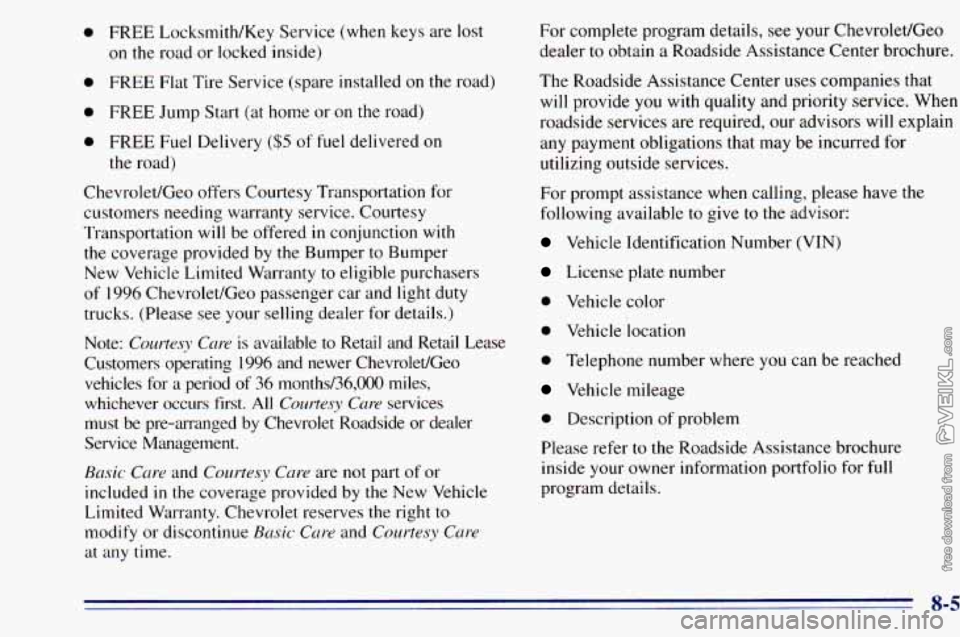 CHEVROLET ASTRO 1996  Owners Manual 0 FREE Locksmith/Key Service  (when  keys are lost 
on  the  road  or locked  inside) 
0 FREE  Flat  Tire Service  (spare installed  on  the  road) 
0 FREE  Jump  Start  (at home or on  the  road) 
0 