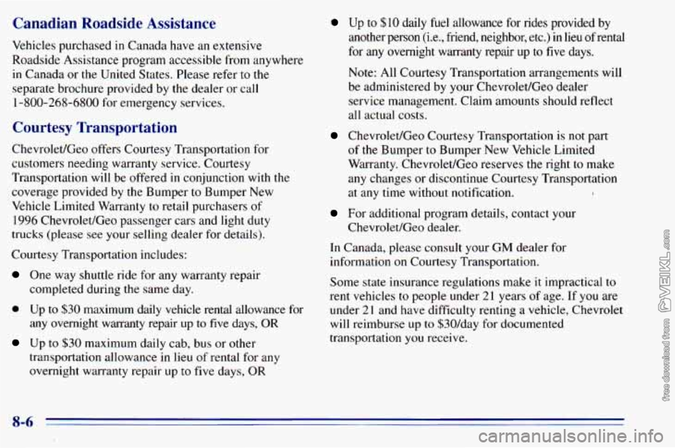 CHEVROLET ASTRO 1996  Owners Manual Canadian  Roadside  Assistance 
Vehicles  purchased in Canada have afi extensive 
Roadside  Assistance  program  accessible from anywhere 
in  Canada or  the  United  States. Please  refer 
to the 
se