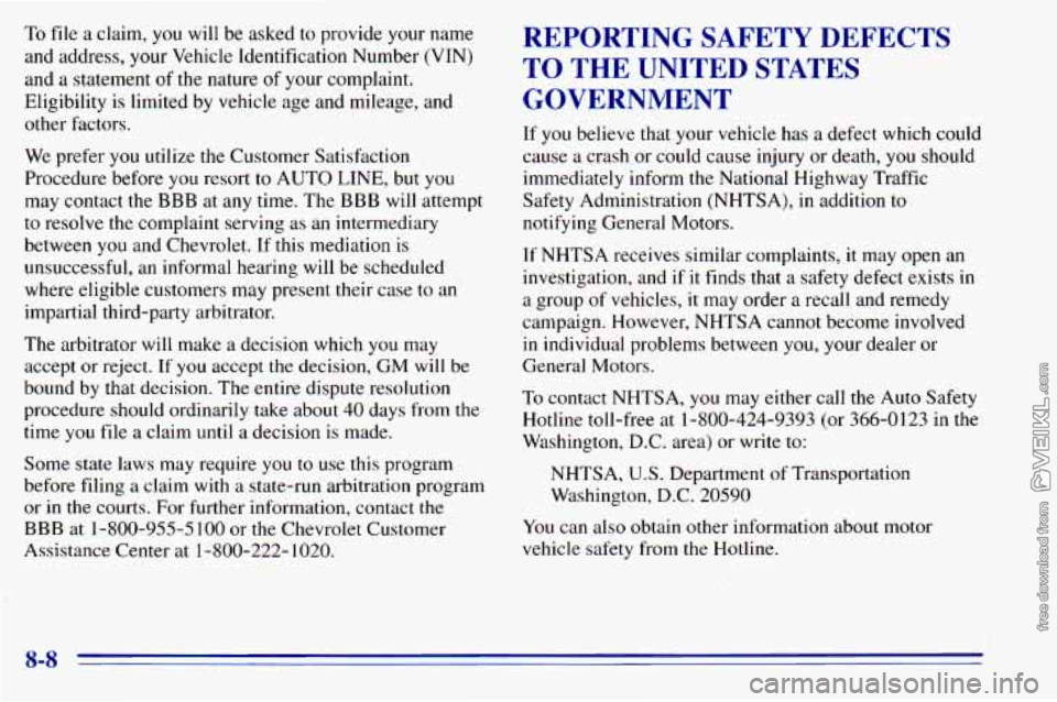 CHEVROLET ASTRO 1996  Owners Manual To file a claim, you  will be asked  to provide  your  name 
and  address,  your  Vehicle  Identification  Number  (VIN) 
and 
a statement of the nature of your  complaint. 
Eligibility  is  limited  