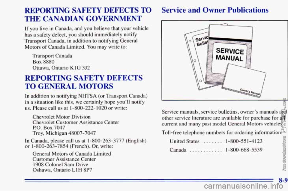 CHEVROLET ASTRO 1996  Owners Manual REPORTING  SAFETY  DEFECTS  TO 
THE  CANADIAN  GOVERNMENT 
If you live  in Canada,  and you  believe that  your vehicle 
has 
a safety  defect,  you should immediately  notify 
Transport  Canada, 
in 