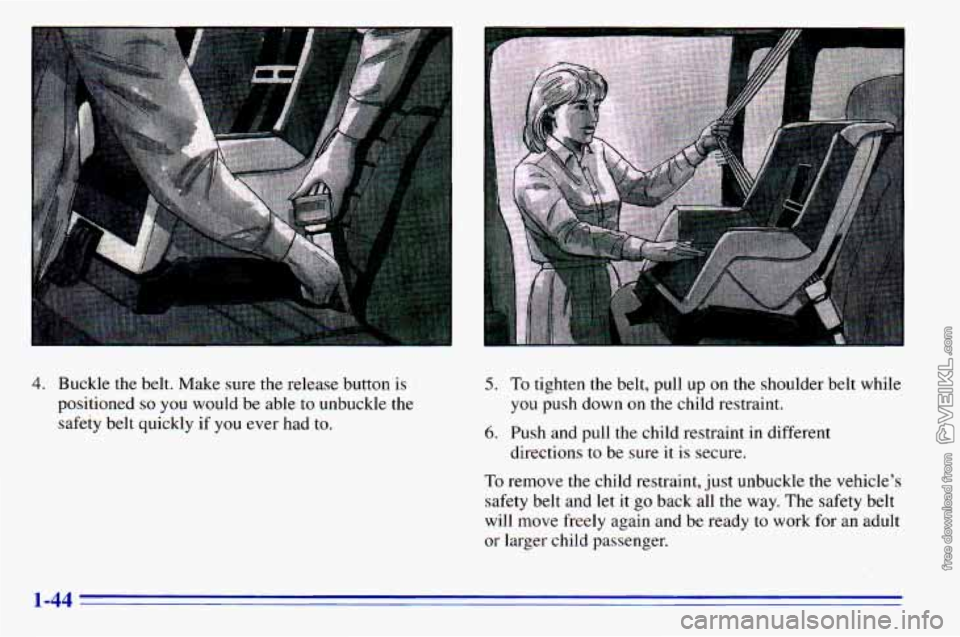 CHEVROLET ASTRO 1996  Owners Manual 4. Buckle  the  belt. Make sure the  release  button  is 
positioned 
so you  would  be  able to unbuckle  the 
safety  belt  quickly  if 
you ever had to. 
5. To tighten  the  belt,  pull  up on the 