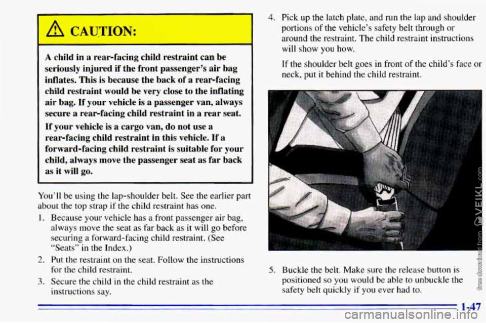 CHEVROLET ASTRO 1996  Owners Manual A ch 1 a rear-fac  lg child  ;traint  can  be 
seriously  injured 
if the  front  passenger’s  air  bag 
inflates.  This  is  because  the  back  of a  rear-facing 
child  restraint  would  be  very