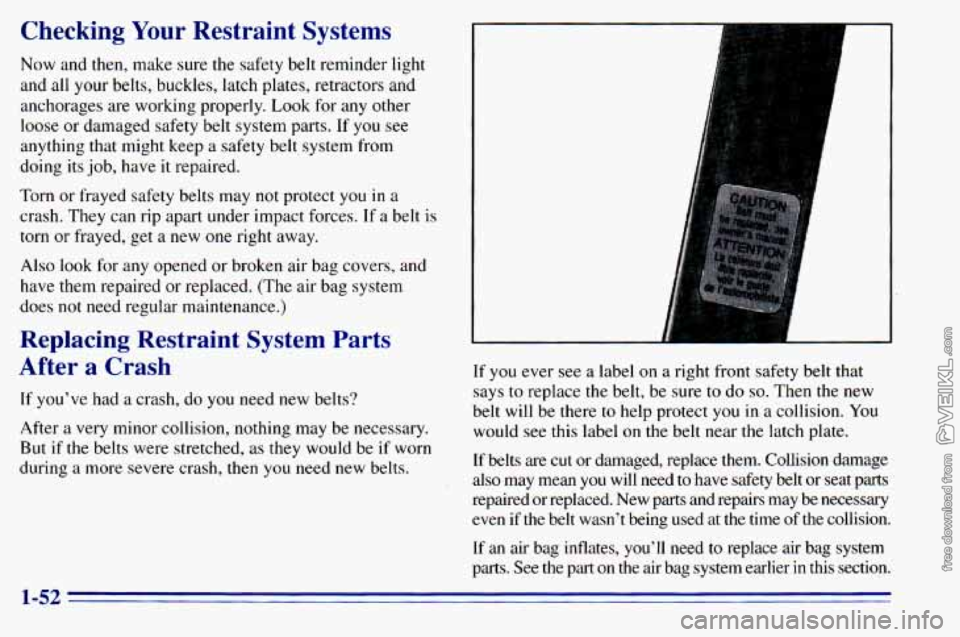 CHEVROLET ASTRO 1996  Owners Manual Checking Your Restraint  Systems 
Now  and  then,  make  sure the  safety  belt  reminder  light 
and 
all your  belts,  buckles,  latch  plates,  retractors  and 
anchorages are  working  properly.  