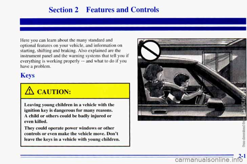 CHEVROLET ASTRO 1996  Owners Manual Section 2 Features  and  Controls 
Here you can learn  about the  many standard  and 
optional features  on your  vehicle,  and  information  on 
starting, shifting and braking. Also explained are 
th