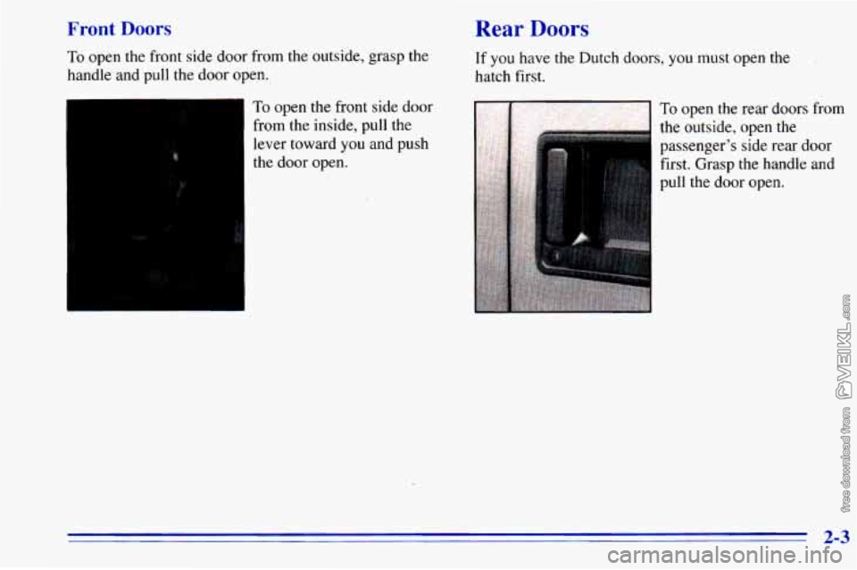 CHEVROLET ASTRO 1996  Owners Manual Front Doors 
To open the front side  door from  the outside,  grasp the 
handle  and  pull  the  door open. 
To open  the  front side  door 
from  the inside,  pull  the 
lever toward you and  push 
t