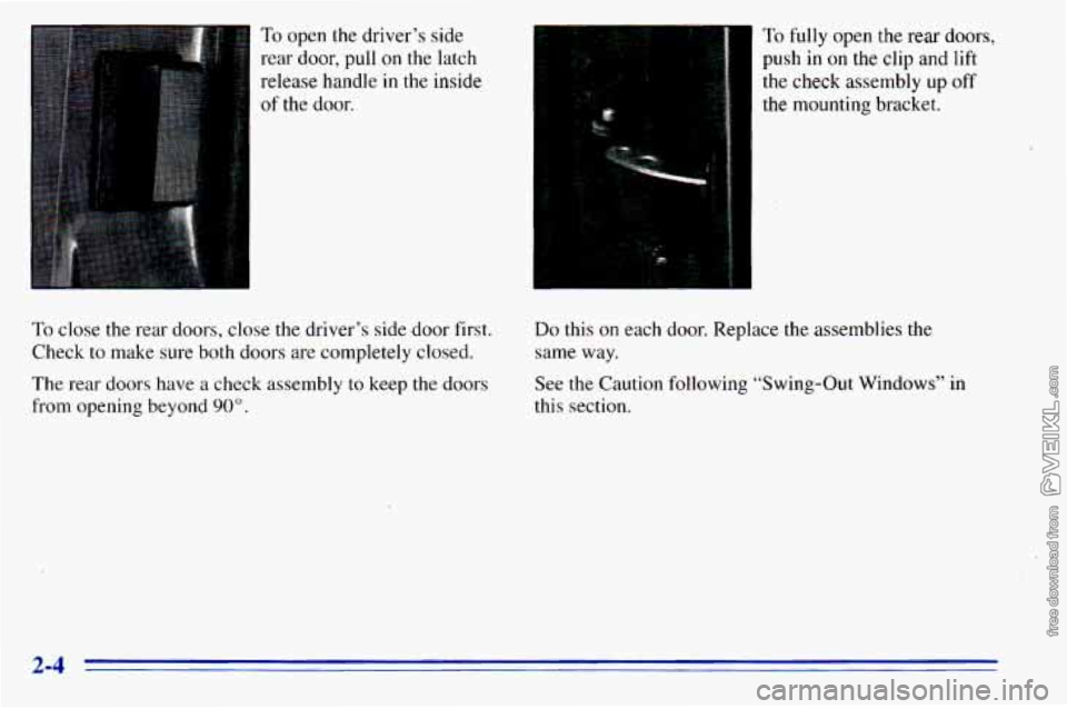 CHEVROLET ASTRO 1996  Owners Manual To open the driver’s  side 
rear  door.  pull 
on the  latch ‘I 
release  handle  in the inside 
of the  door. 
To  close  the  rear  doors,  close the driver’s side door first. 
Check to  make 