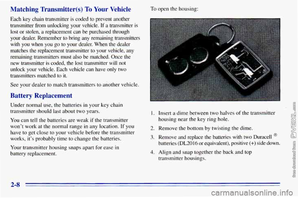 CHEVROLET ASTRO 1996  Owners Manual Matching  Transmitter(s) To Your  Vehicle 
Each  key chain transmitter is coded to prevent  another 
transmitter  from  unlocking  your  vehicle.  If 
a transmitter  is 
lost  or stolen,  a  replaceme