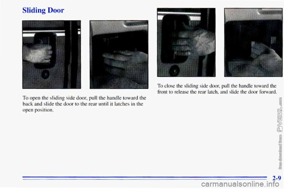 CHEVROLET ASTRO 1996  Owners Manual Sliding Door 
To open the sliding side door, pull the handle toward the 
back  and  slide the door to the rear until it latches in the 
open  position. 
To close  the  sliding  side  door,  pull  the 