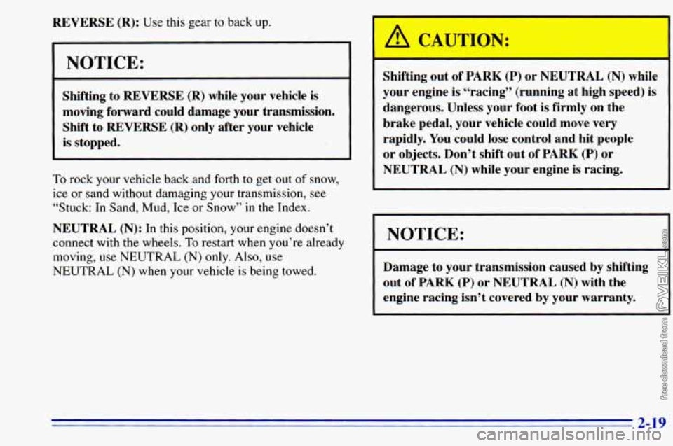 CHEVROLET ASTRO 1996  Owners Manual REVERSE  (R): Use this gear  to  back  up. 
1 NOTICE: 
Shifting  to REVERSE  (R) while your vehicle  is 
moving  forward  could damage  your  transmission. 
Shift  to 
REVERSE  (R) only  after  your  
