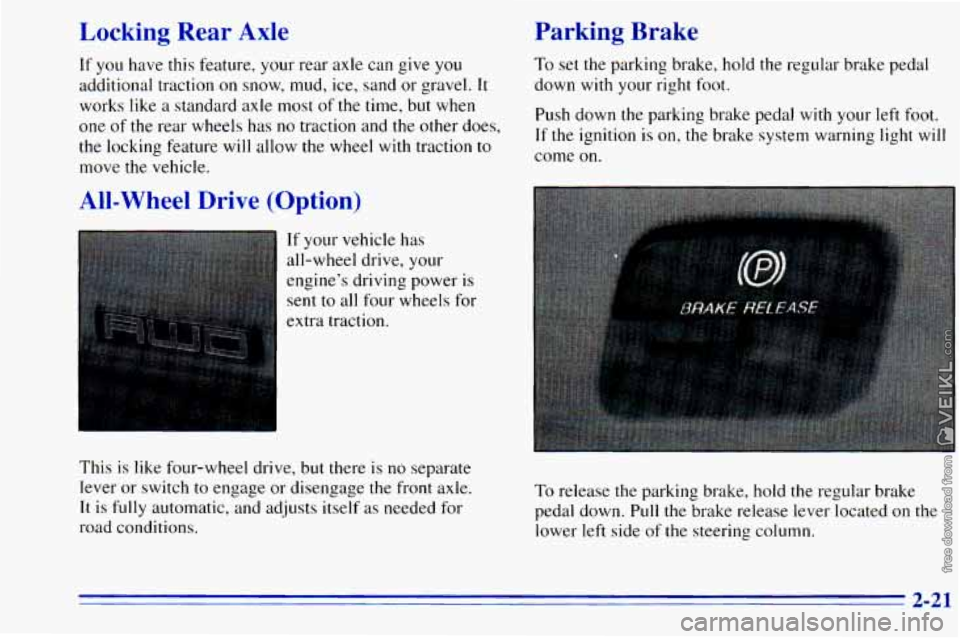 CHEVROLET ASTRO 1996  Owners Manual Locking  Rear  Axle 
If you have  this feature, your rear axle  can  give  you 
additional  traction  on  snow,  mud,  ice,  sand  or gravel. 
It 
works  like a standard axle  most of the time, but  w