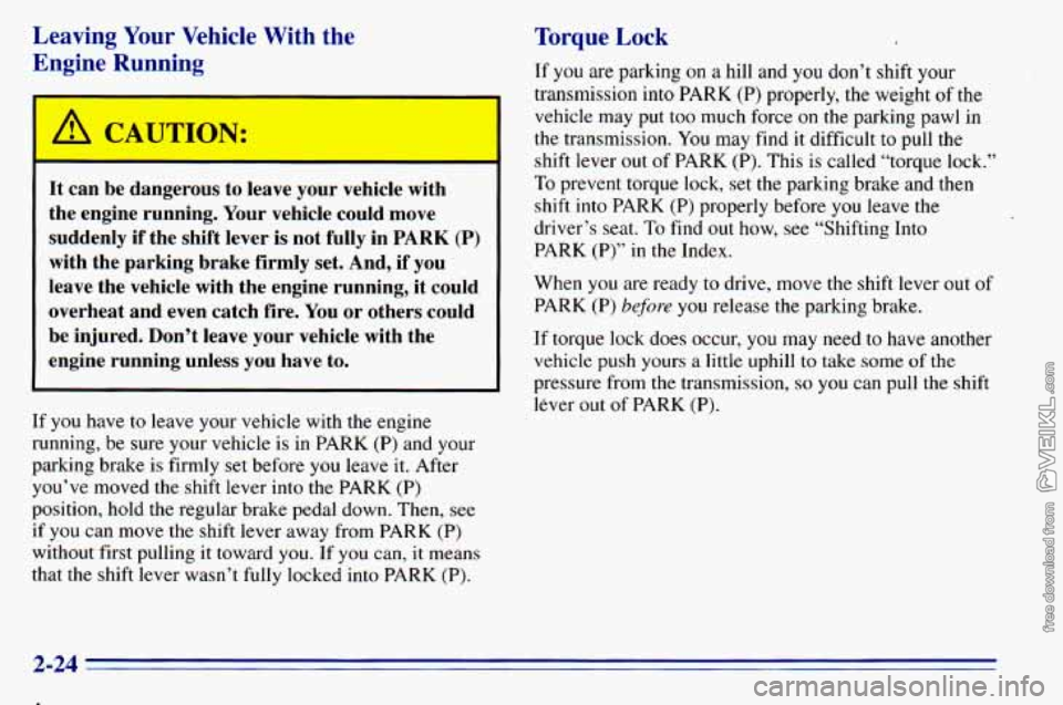 CHEVROLET ASTRO 1996  Owners Manual Leaving Your  Vehicle  With  the 
E.noiqe  Rmnnjnq 
r 
can  be ( lgerous  to  we your vt cle wi 
the  engine  running.  Your vehicle  could  move 
suddenly  if  the  shift  lever 
is not  fully  in  P