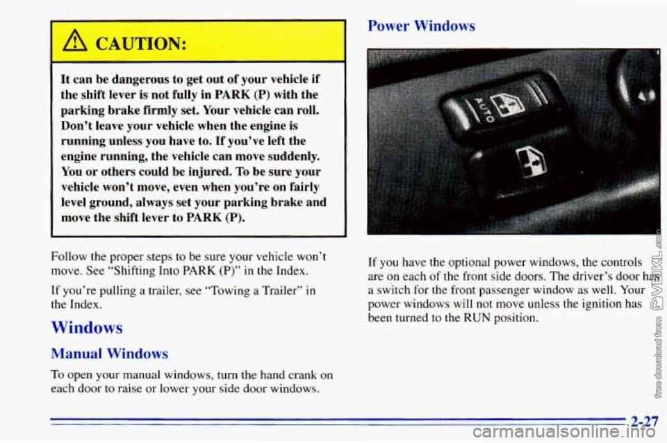 CHEVROLET ASTRO 1996  Owners Manual  CAUTION: 
It  can  be  dangerous  to get  out of your  vehicle  if 
the  shift  lever  is not  fully  in 
PARK (P) with  the 
parking  brake  firmly  set. Your  vehicle  can roll. 
Don’t  leave  yo