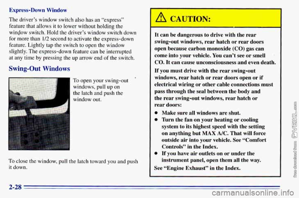 CHEVROLET ASTRO 1996  Owners Manual Exprer- ’ wn Window 
The  driver 
s window  switch also has an “express” 
feature  that allows 
it to lower  without holding the 
window  switch. Hold  the  driver’s window switch down 
for mo
