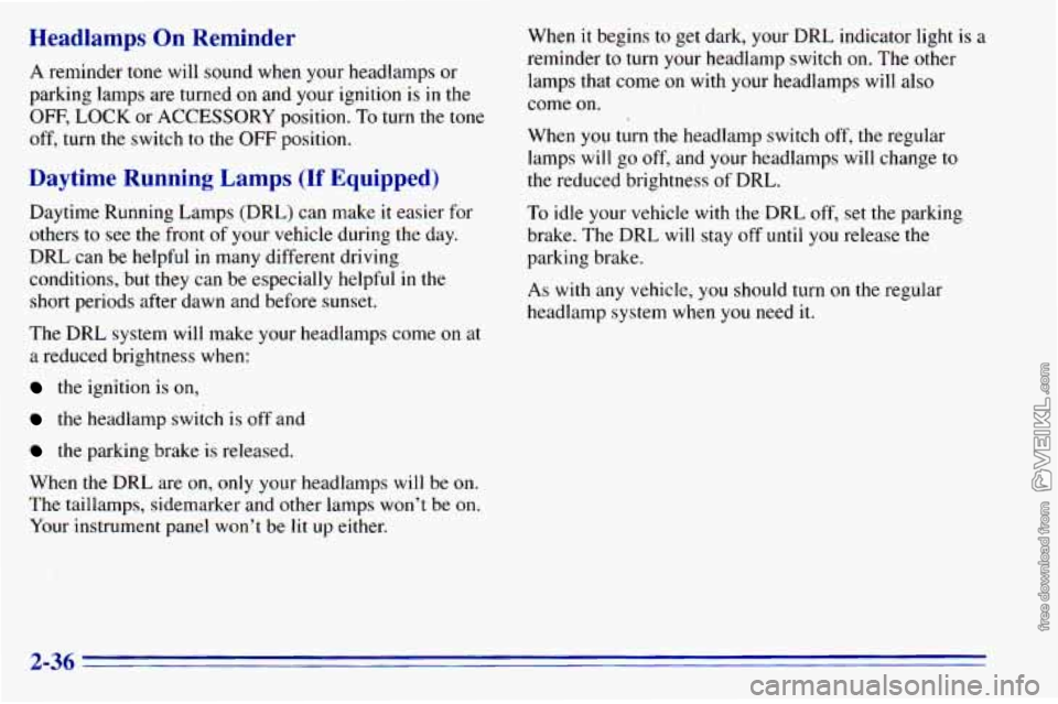 CHEVROLET ASTRO 1996  Owners Manual Headlamps  On  Reminder 
A reminder tone  will sound when  your  headlamps  or 
parking lamps 
are turned on and  your  ignition  is  in the 
OFF, LOCK  or  ACCESSORY  position.  To  turn the tone 
of