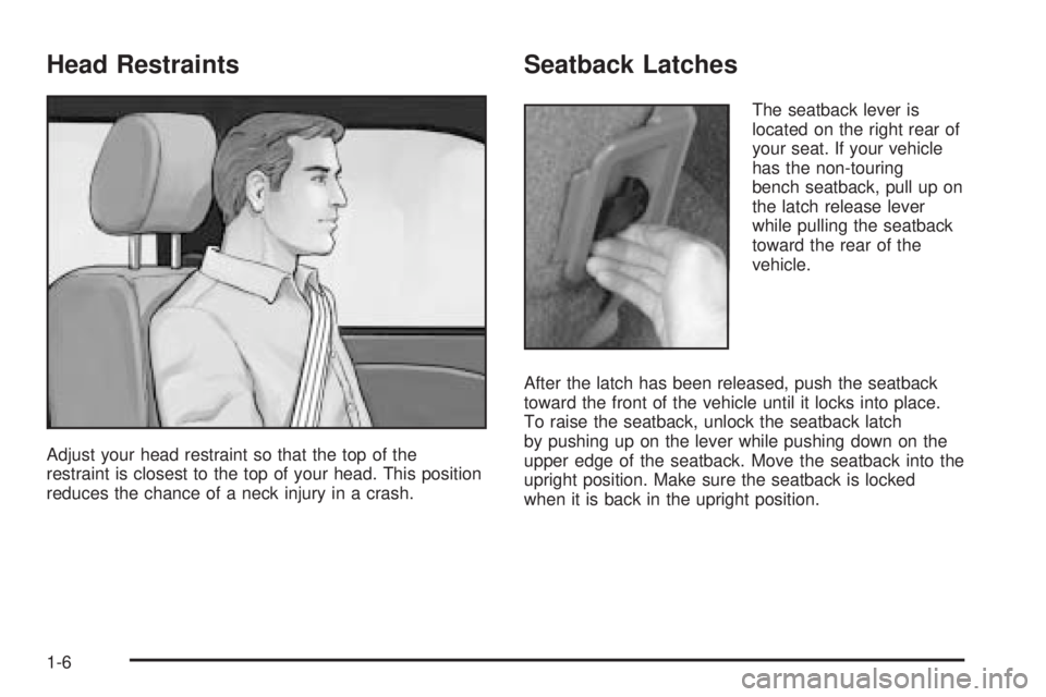 CHEVROLET ASTRO 2005  Owners Manual Head Restraints
Adjust your head restraint so that the top of the
restraint is closest to the top of your head. This position
reduces the chance of a neck injury in a crash.
Seatback Latches
The seatb