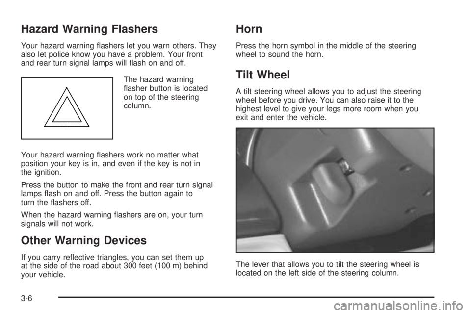 CHEVROLET ASTRO 2005  Owners Manual Hazard Warning Flashers
Your hazard warning �ashers let you warn others. They
also let police know you have a problem. Your front
and rear turn signal lamps will �ash on and off.
The hazard warning
�a