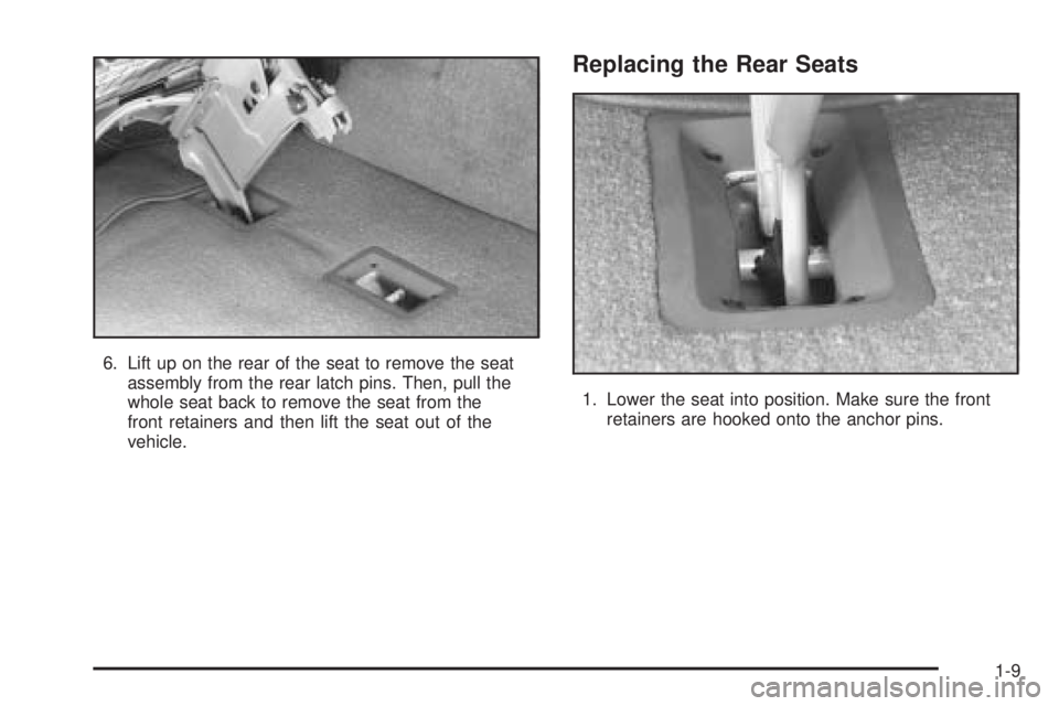 CHEVROLET ASTRO 2005  Owners Manual 6. Lift up on the rear of the seat to remove the seat
assembly from the rear latch pins. Then, pull the
whole seat back to remove the seat from the
front retainers and then lift the seat out of the
ve
