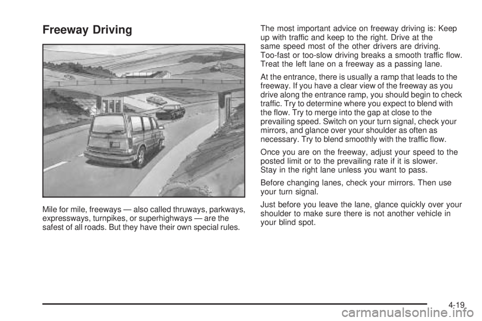 CHEVROLET ASTRO 2005  Owners Manual Freeway Driving
Mile for mile, freeways — also called thruways, parkways,
expressways, turnpikes, or superhighways — are the
safest of all roads. But they have their own special rules.The most imp