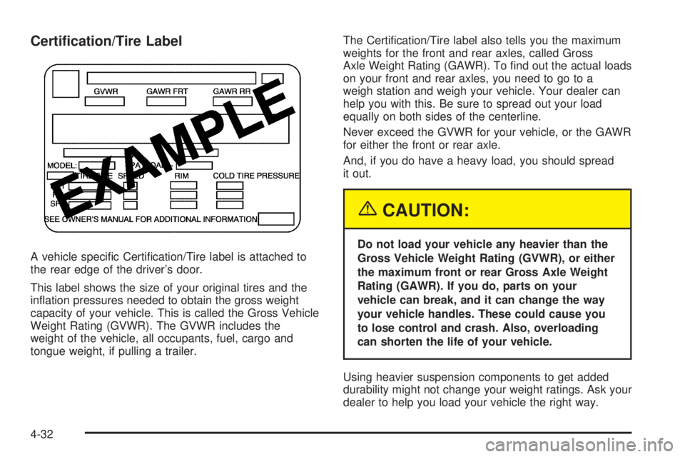 CHEVROLET ASTRO 2005  Owners Manual Certi�cation/Tire Label
A vehicle speci�c Certi�cation/Tire label is attached to
the rear edge of the driver’s door.
This label shows the size of your original tires and the
in�ation pressures neede