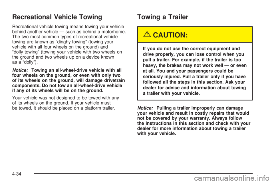 CHEVROLET ASTRO 2005  Owners Manual Recreational Vehicle Towing
Recreational vehicle towing means towing your vehicle
behind another vehicle — such as behind a motorhome.
The two most common types of recreational vehicle
towing are kn