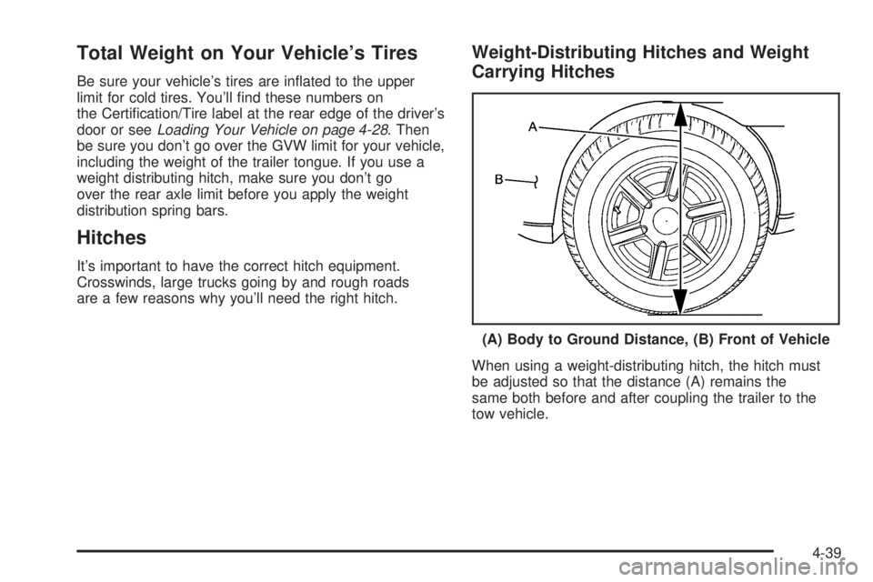 CHEVROLET ASTRO 2005  Owners Manual Total Weight on Your Vehicle’s Tires
Be sure your vehicle’s tires are in�ated to the upper
limit for cold tires. You’ll �nd these numbers on
the Certi�cation/Tire label at the rear edge of the d