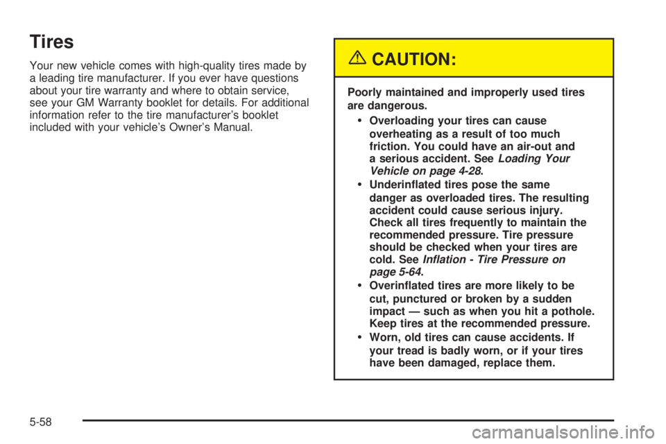 CHEVROLET ASTRO 2005  Owners Manual Tires
Your new vehicle comes with high-quality tires made by
a leading tire manufacturer. If you ever have questions
about your tire warranty and where to obtain service,
see your GM Warranty booklet 