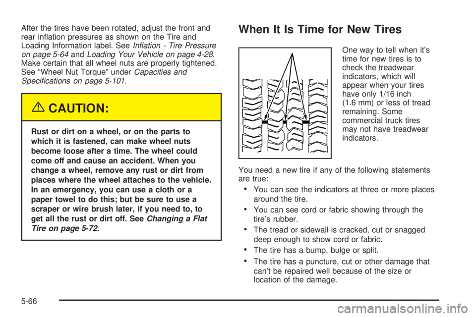 CHEVROLET ASTRO 2005  Owners Manual After the tires have been rotated, adjust the front and
rear in�ation pressures as shown on the Tire and
Loading Information label. SeeIn�ation - Tire Pressure
on page 5-64andLoading Your Vehicle on p