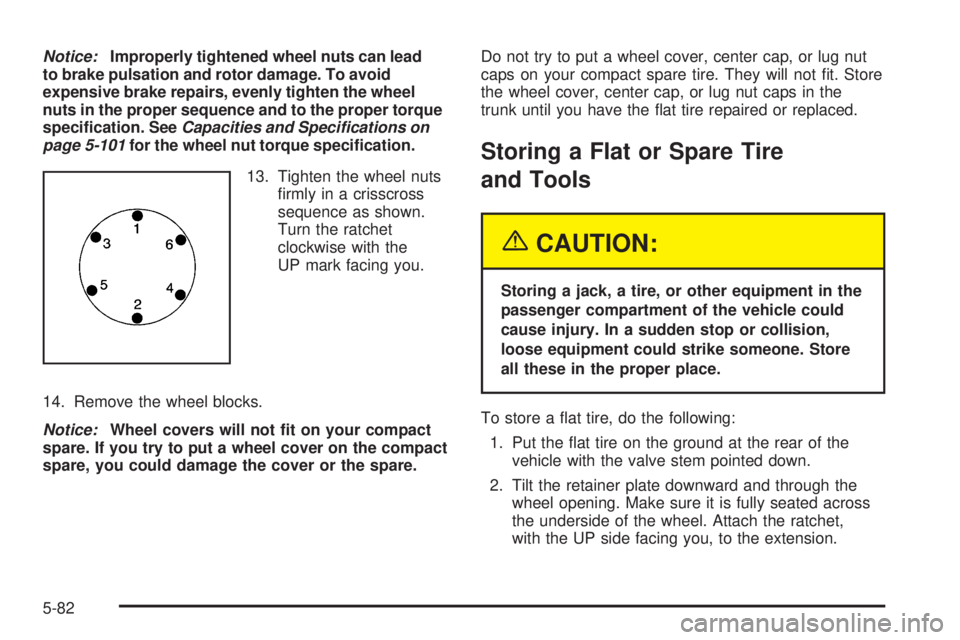 CHEVROLET ASTRO 2005  Owners Manual Notice:Improperly tightened wheel nuts can lead
to brake pulsation and rotor damage. To avoid
expensive brake repairs, evenly tighten the wheel
nuts in the proper sequence and to the proper torque
spe