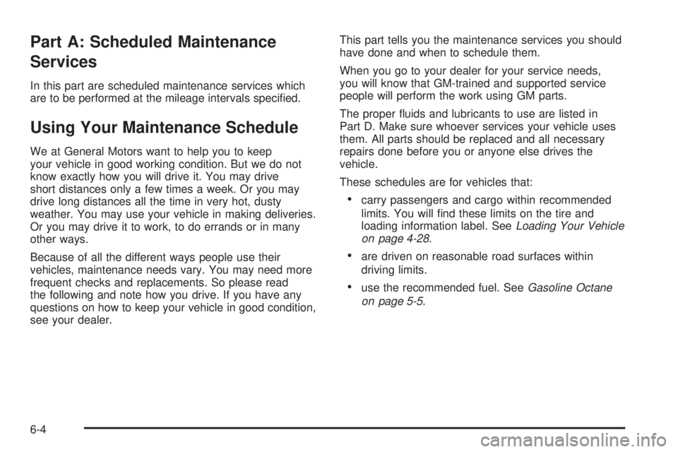 CHEVROLET ASTRO 2005  Owners Manual Part A: Scheduled Maintenance
Services
In this part are scheduled maintenance services which
are to be performed at the mileage intervals speci�ed.
Using Your Maintenance Schedule
We at General Motors