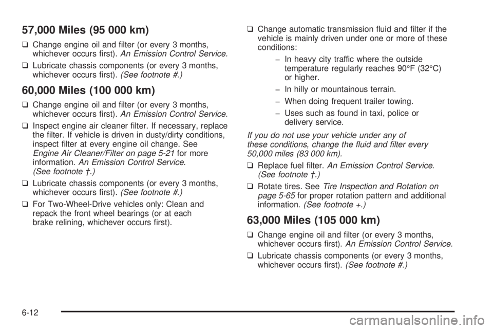 CHEVROLET ASTRO 2005  Owners Manual 57,000 Miles (95 000 km)
❑Change engine oil and �lter (or every 3 months,
whichever occurs �rst).An Emission Control Service.
❑Lubricate chassis components (or every 3 months,
whichever occurs �rs