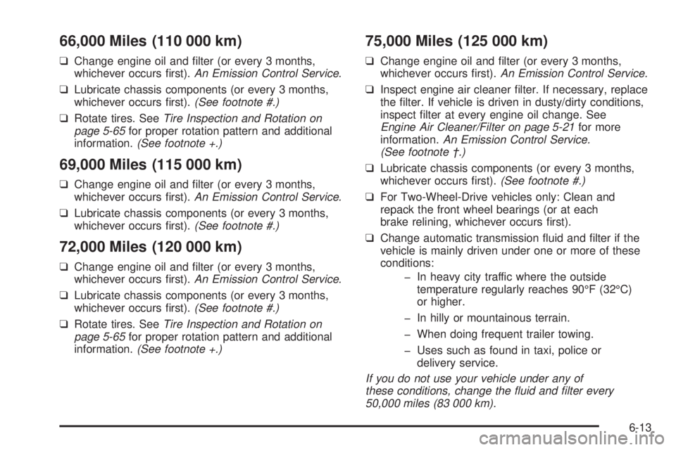 CHEVROLET ASTRO 2005  Owners Manual 66,000 Miles (110 000 km)
❑Change engine oil and �lter (or every 3 months,
whichever occurs �rst).An Emission Control Service.
❑Lubricate chassis components (or every 3 months,
whichever occurs �r