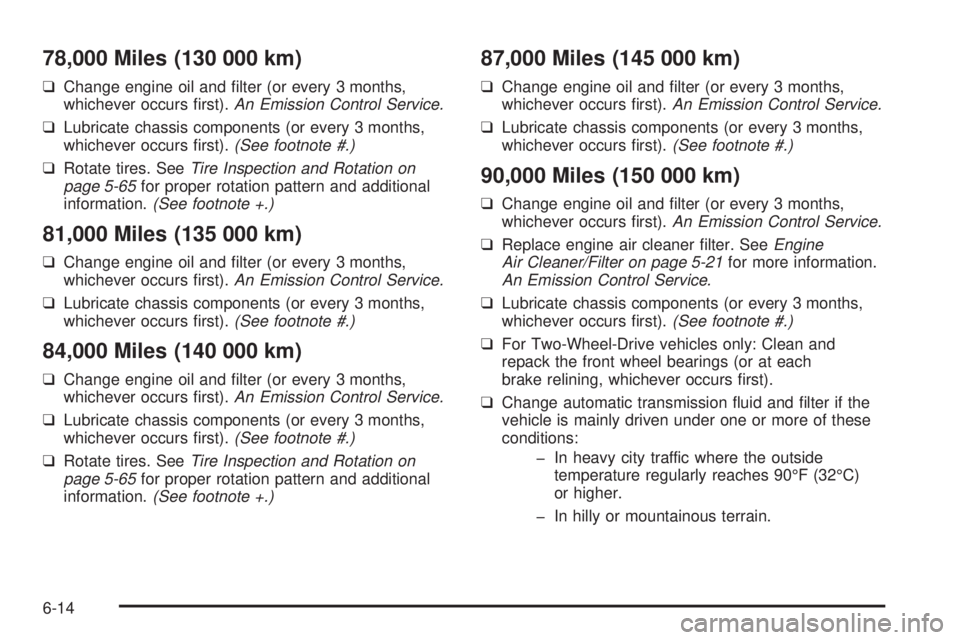 CHEVROLET ASTRO 2005  Owners Manual 78,000 Miles (130 000 km)
❑Change engine oil and �lter (or every 3 months,
whichever occurs �rst).An Emission Control Service.
❑Lubricate chassis components (or every 3 months,
whichever occurs �r
