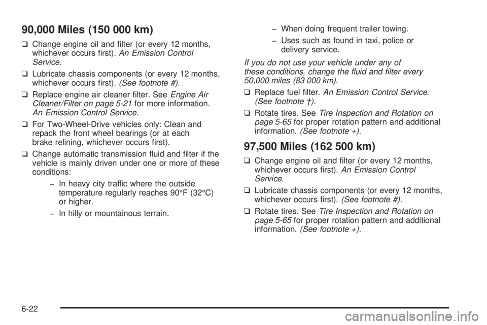 CHEVROLET ASTRO 2005  Owners Manual 90,000 Miles (150 000 km)
❑Change engine oil and �lter (or every 12 months,
whichever occurs �rst).An Emission Control
Service.
❑Lubricate chassis components (or every 12 months,
whichever occurs 