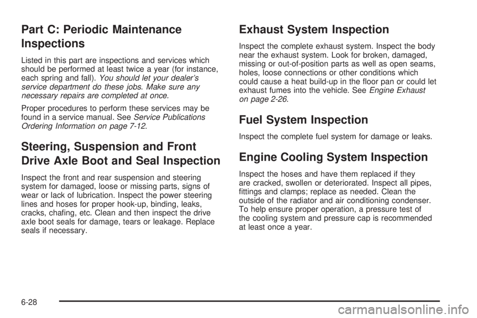 CHEVROLET ASTRO 2005  Owners Manual Part C: Periodic Maintenance
Inspections
Listed in this part are inspections and services which
should be performed at least twice a year (for instance,
each spring and fall).You should let your deale