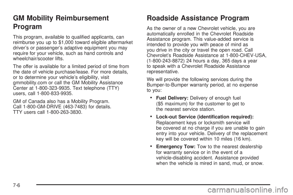 CHEVROLET ASTRO 2005  Owners Manual GM Mobility Reimbursement
Program
This program, available to quali�ed applicants, can
reimburse you up to $1,000 toward eligible aftermarket
driver’s or passenger’s adaptive equipment you may
requ