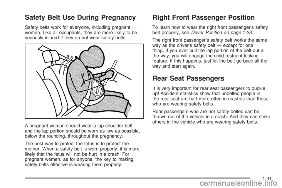 CHEVROLET ASTRO 2005  Owners Manual Safety Belt Use During Pregnancy
Safety belts work for everyone, including pregnant
women. Like all occupants, they are more likely to be
seriously injured if they do not wear safety belts.
A pregnant