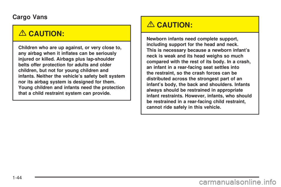 CHEVROLET ASTRO 2005  Owners Manual Cargo Vans
{CAUTION:
Children who are up against, or very close to,
any airbag when it in�ates can be seriously
injured or killed. Airbags plus lap-shoulder
belts offer protection for adults and older