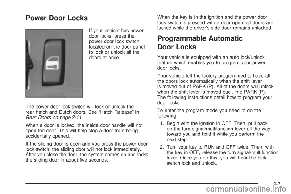 CHEVROLET ASTRO 2005  Owners Manual Power Door Locks
If your vehicle has power
door locks, press the
power door lock switch
located on the door panel
to lock or unlock all the
doors at once.
The power door lock switch will lock or unloc