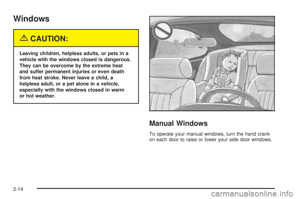 CHEVROLET ASTRO 2005  Owners Manual Windows
{CAUTION:
Leaving children, helpless adults, or pets in a
vehicle with the windows closed is dangerous.
They can be overcome by the extreme heat
and suffer permanent injuries or even death
fro