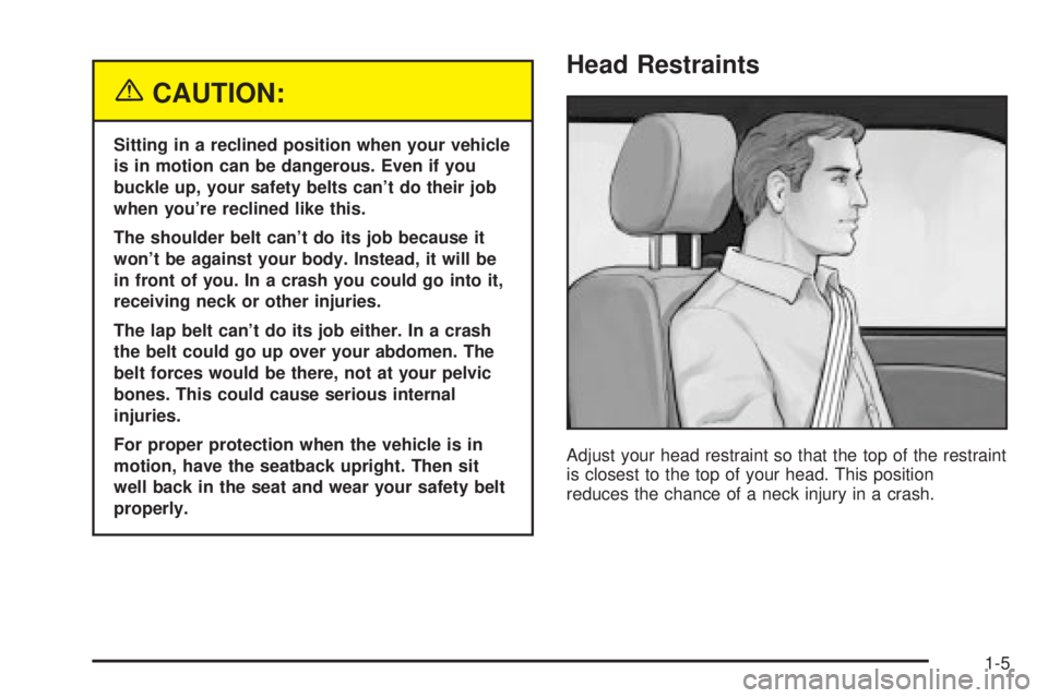 CHEVROLET ASTRO 2004  Owners Manual {CAUTION:
Sitting in a reclined position when your vehicle
is in motion can be dangerous. Even if you
buckle up, your safety belts cant do their job
when youre reclined like this.
The shoulder belt 