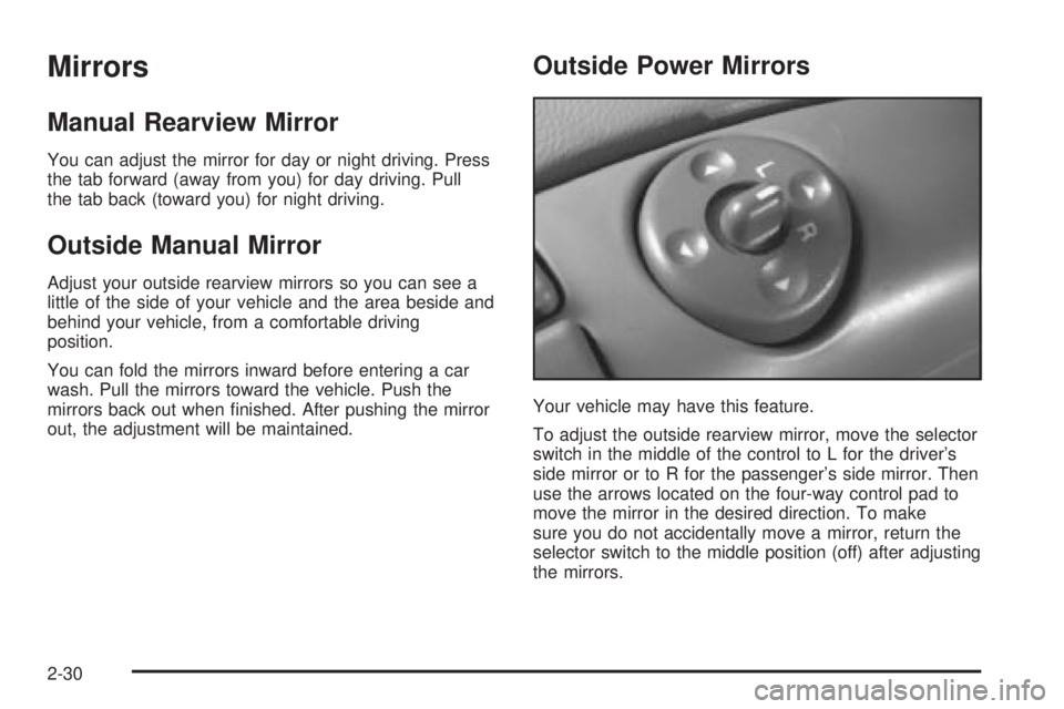 CHEVROLET ASTRO 2004  Owners Manual Mirrors
Manual Rearview Mirror
You can adjust the mirror for day or night driving. Press
the tab forward (away from you) for day driving. Pull
the tab back (toward you) for night driving.
Outside Manu